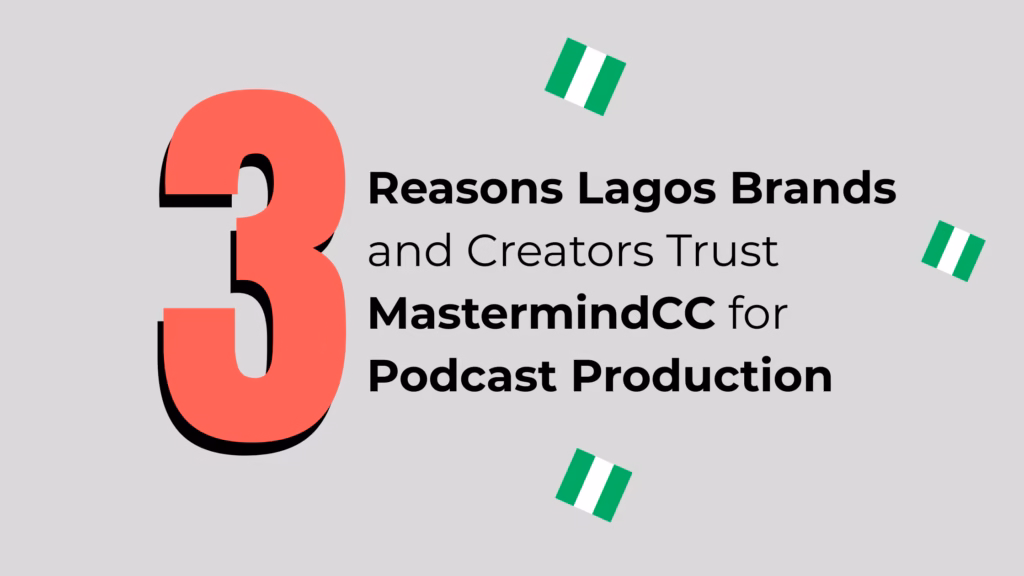 3 Reasons Lagos Brands and Creators Trust MastermindCC for Podcast Production